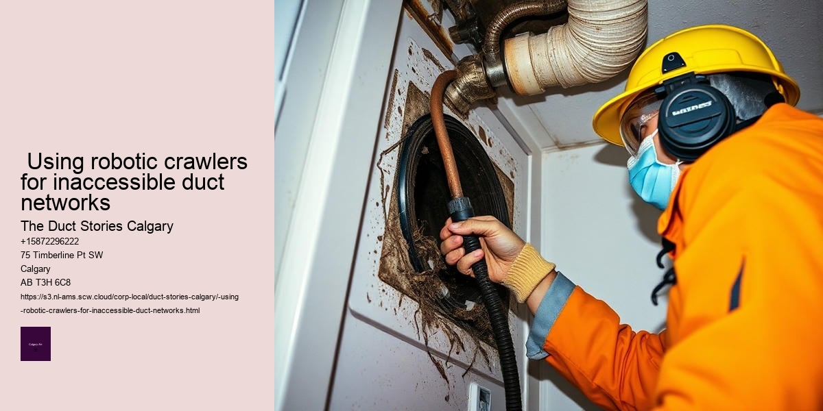  Using robotic crawlers for inaccessible duct networks
