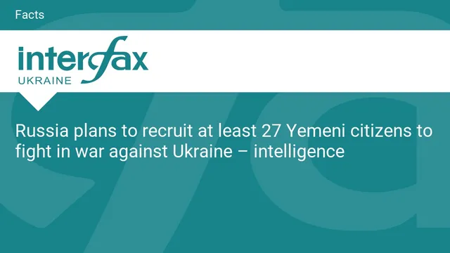 Ukraine says Russia plans to recruit 27 Yemeni citizens to fight in its war
