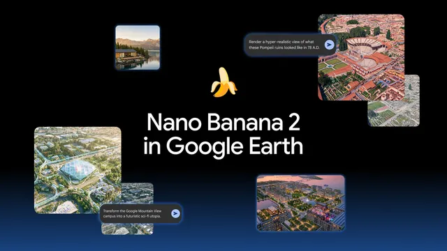 Nano Banana 2 transforms Google Earth with custom image generation