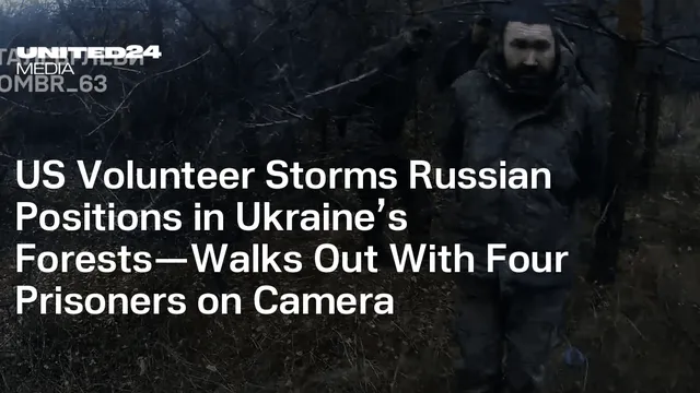 American volunteer captures four Russian soldiers in Ukraine's forests
